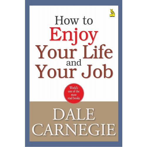 HOW TO ENJOY YOUR LIFE AND YOUR JOB